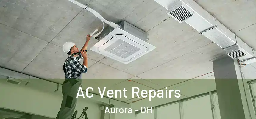 AC Vent Repairs Aurora - OH