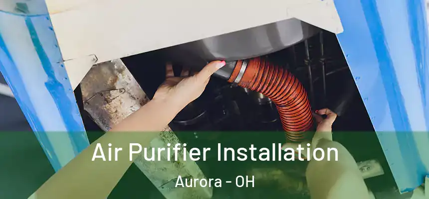 Air Purifier Installation Aurora - OH