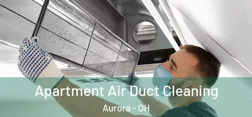 Apartment Air Duct Cleaning Aurora - OH