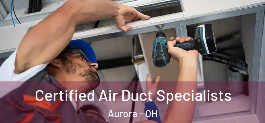 Certified Air Duct Specialists Aurora - OH