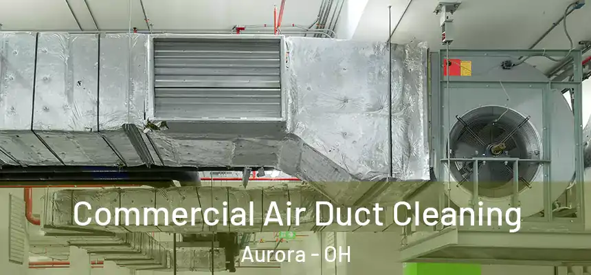  Commercial Air Duct Cleaning Aurora - OH
