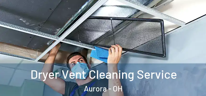 Dryer Vent Cleaning Service Aurora - OH