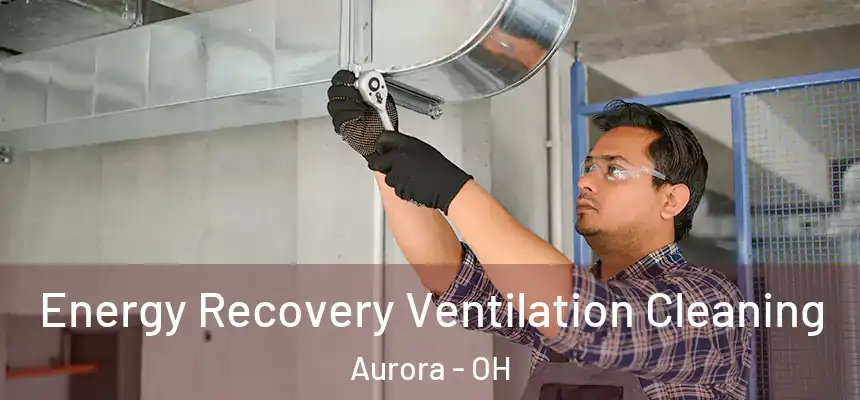 Energy Recovery Ventilation Cleaning Aurora - OH