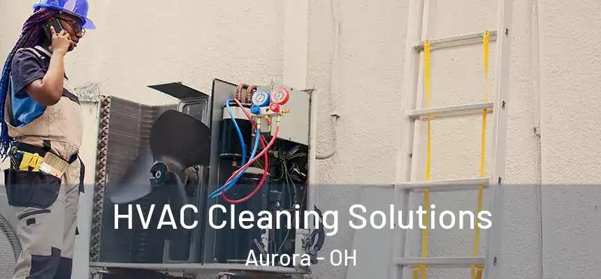 HVAC Cleaning Solutions Aurora - OH
