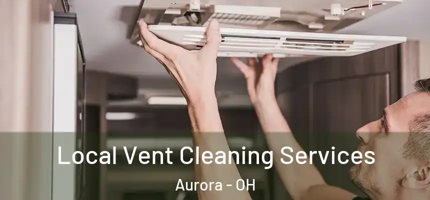  Local Vent Cleaning Services Aurora - OH