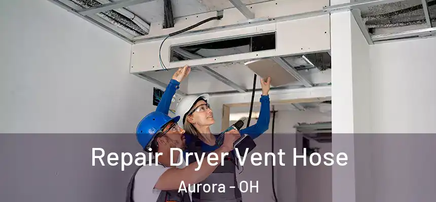 Repair Dryer Vent Hose Aurora - OH
