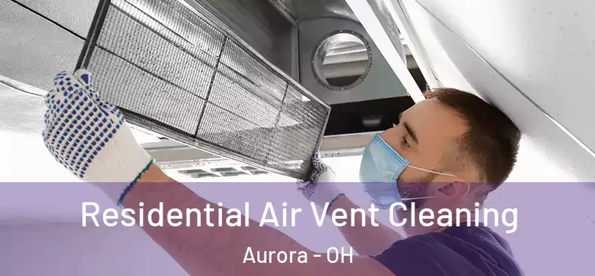Residential Air Vent Cleaning Aurora - OH