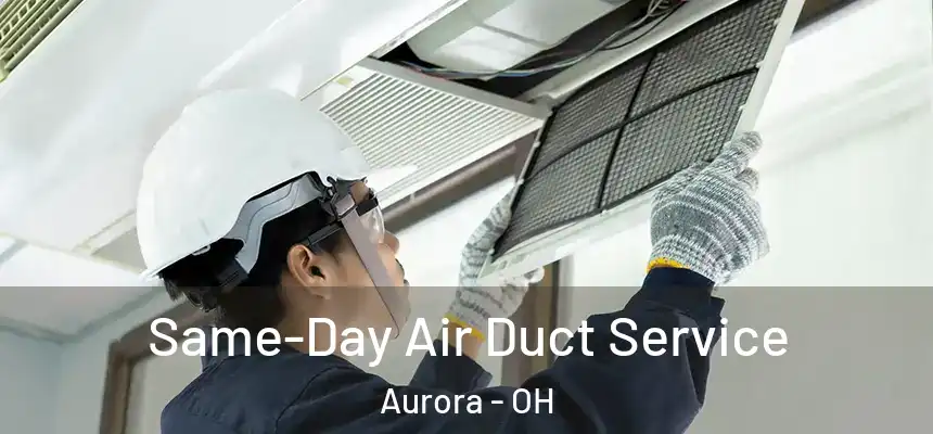 Same-Day Air Duct Service Aurora - OH